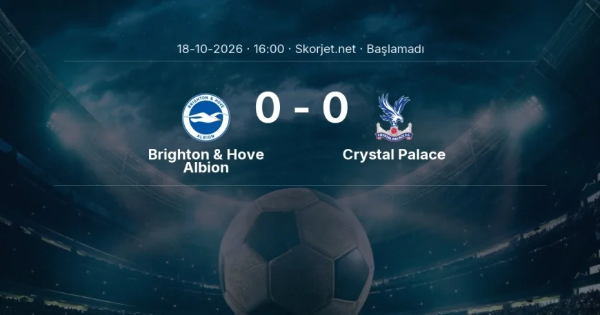 Brighton & Hove Albion - Crystal Palace muhtemel ilk 11'ler | Premier Lig