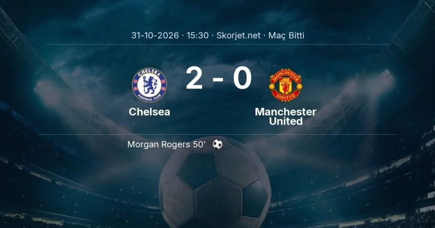 Maç sonucu: Chelsea 2-0 Manchester United | Premier Lig