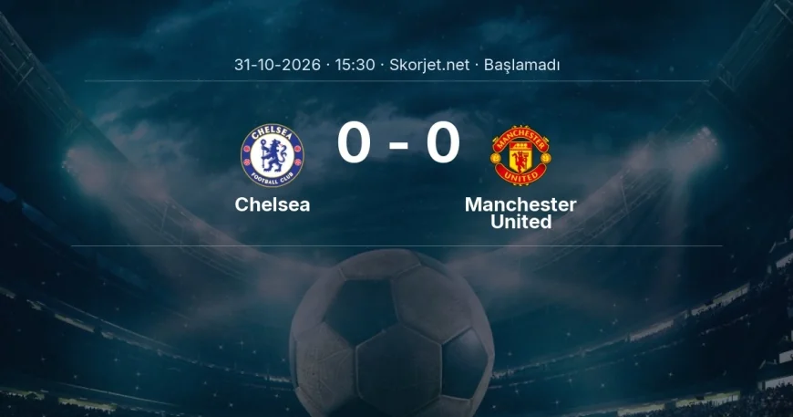 Chelsea - Manchester United muhtemel ilk 11'ler | Premier Lig