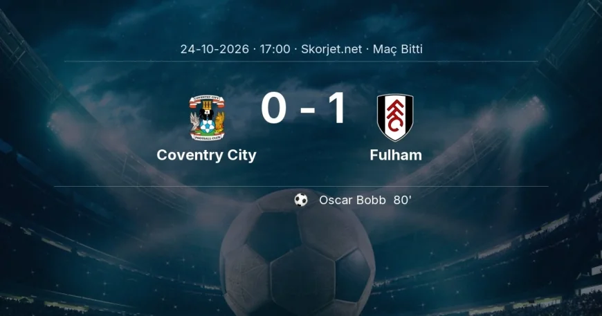 Coventry City 0-1 Fulham - maç özeti | Premier Lig