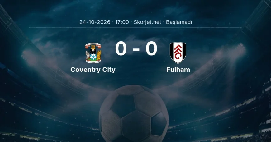 Premier Lig: Coventry City - Fulham kadro ve maç öncesi