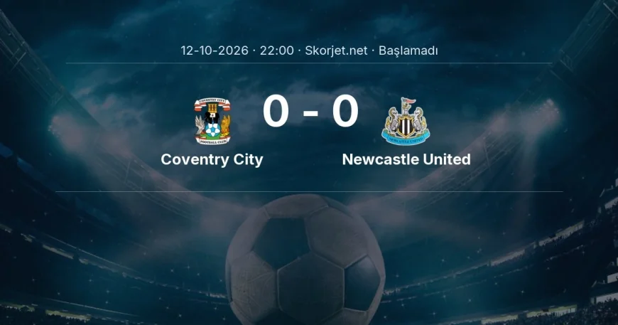 Coventry City - Newcastle United muhtemel ilk 11'ler | Premier Lig