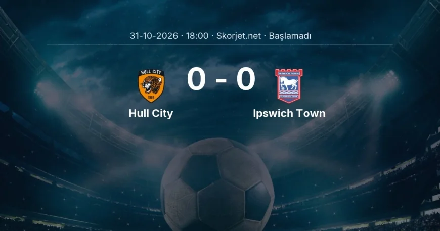 Premier Lig: Hull City - Ipswich Town kadro ve maç öncesi