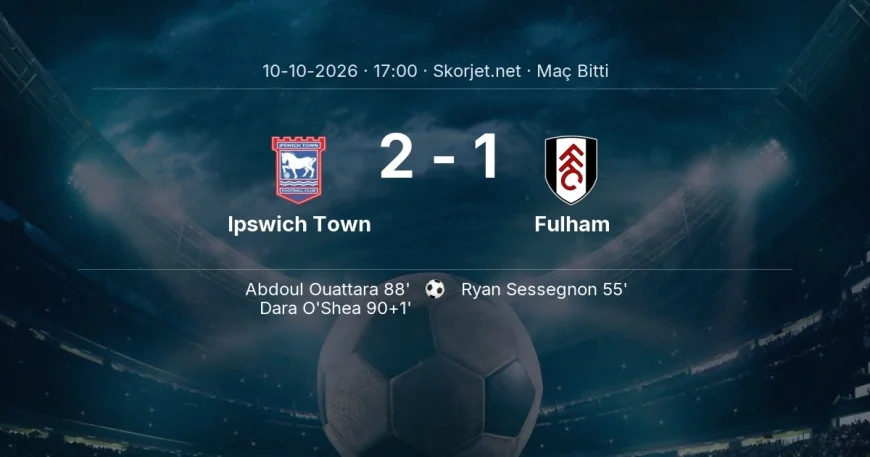 Maç sonucu: Ipswich Town 2-1 Fulham | Premier Lig