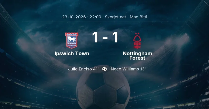 Ipswich Town 1-1 Nottingham Forest - maç özeti | Premier Lig