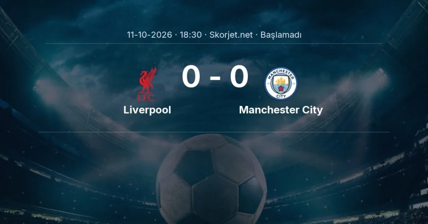 Liverpool - Manchester City maçı ne zaman, saat kaçta? | Premier Lig