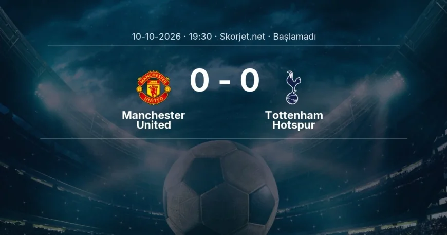 Premier Lig: Manchester United - Tottenham Hotspur kadro ve maç öncesi