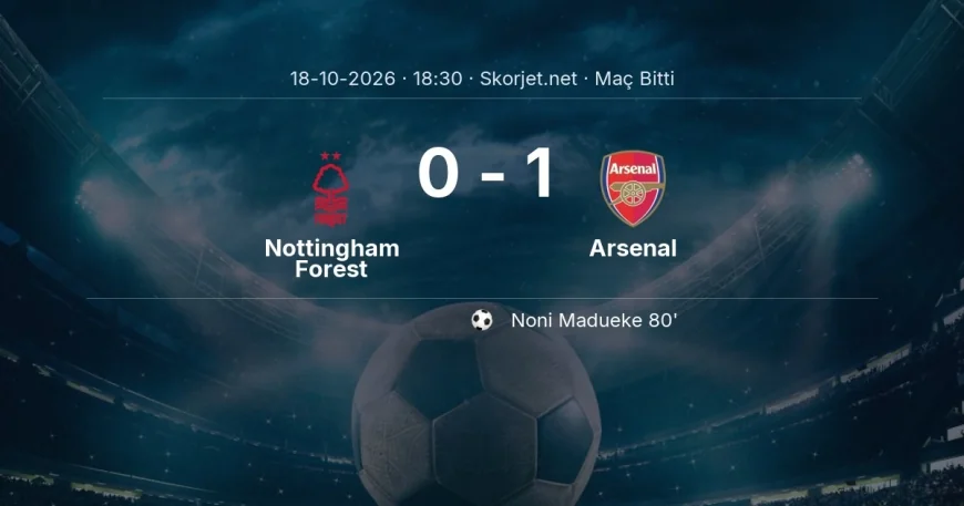Maç sonucu: Nottingham Forest 0-1 Arsenal | Premier Lig