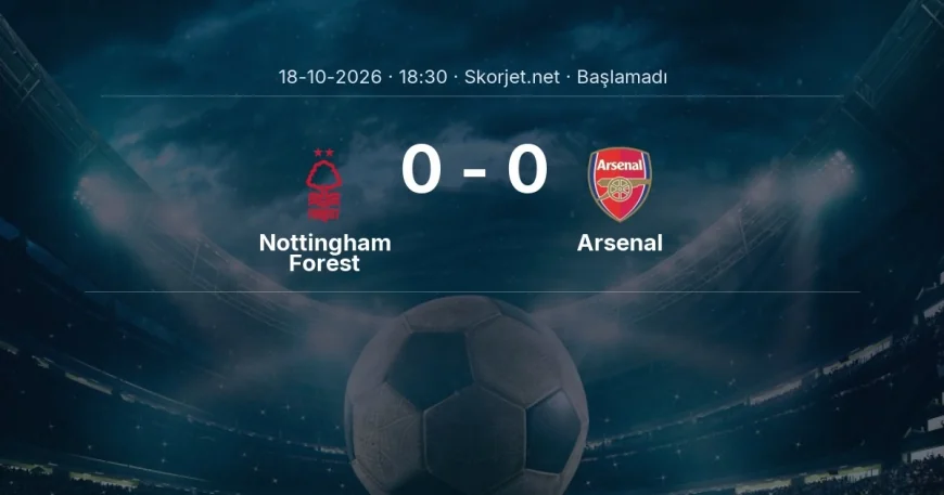 Nottingham Forest - Arsenal muhtemel ilk 11'ler | Premier Lig
