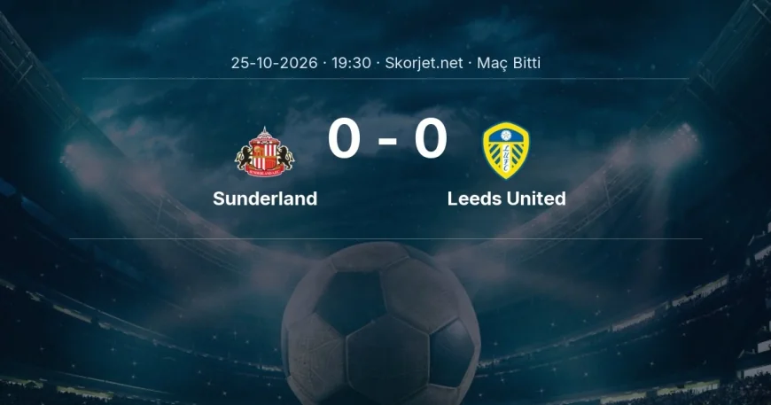 Sunderland 0-0 Leeds United - maç özeti | Premier Lig