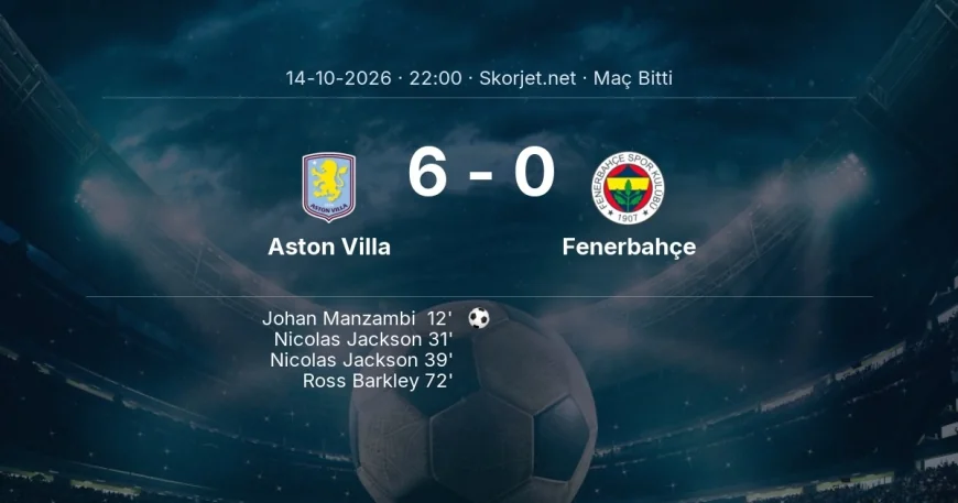 Şampiyonlar Ligi | Aston Villa 6-0 Fenerbahçe sonucu
