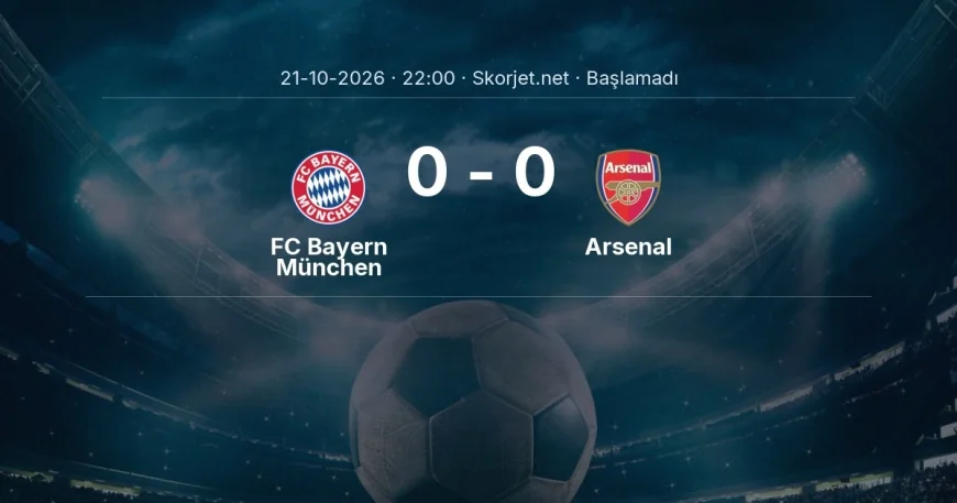 FC Bayern München - Arsenal maçı ne zaman, saat kaçta? | Şampiyonlar Ligi