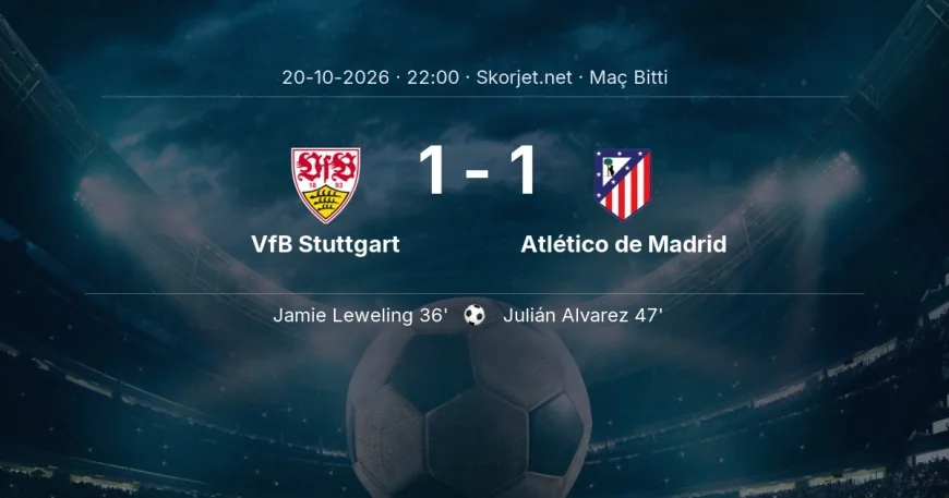Maç sonucu: VfB Stuttgart 1-1 Atlético de Madrid | Şampiyonlar Ligi