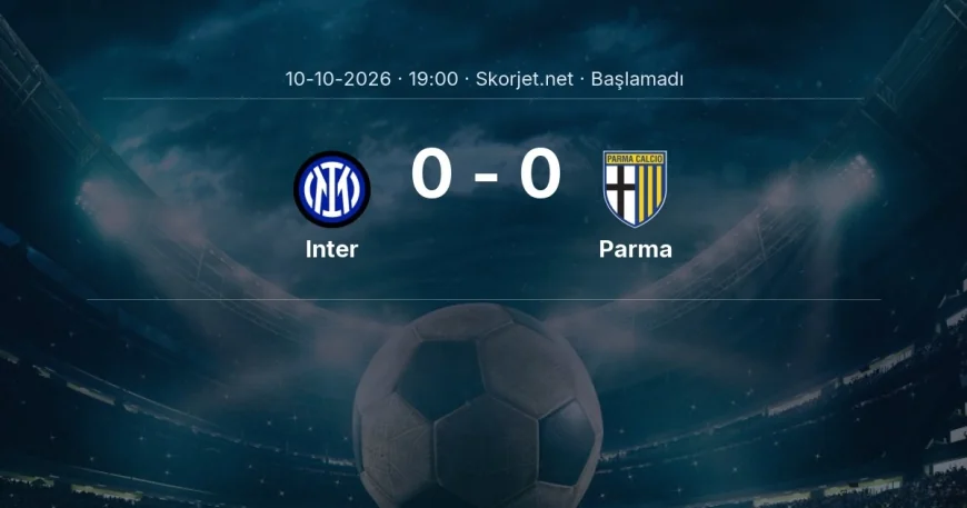 Inter - Parma maçı ne zaman, saat kaçta? | Serie A