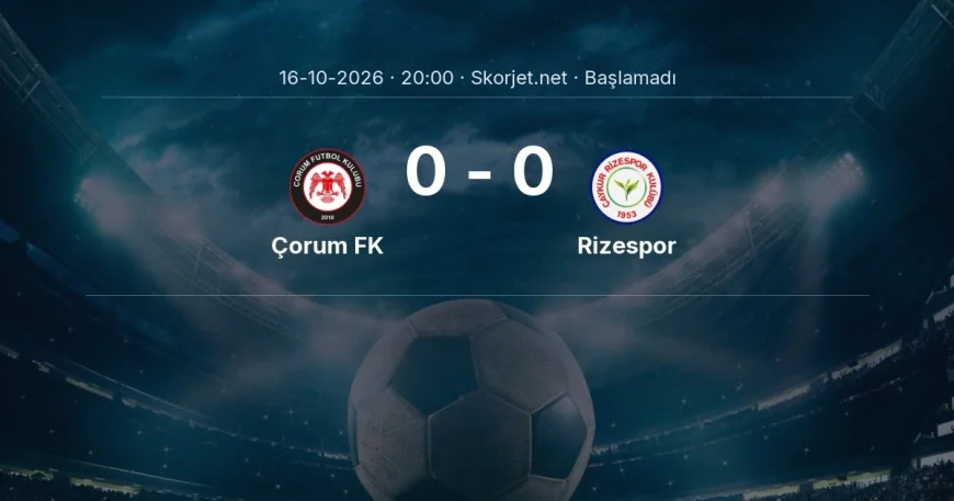 Süper Lig: Çorum FK - Rizespor kadro ve maç öncesi