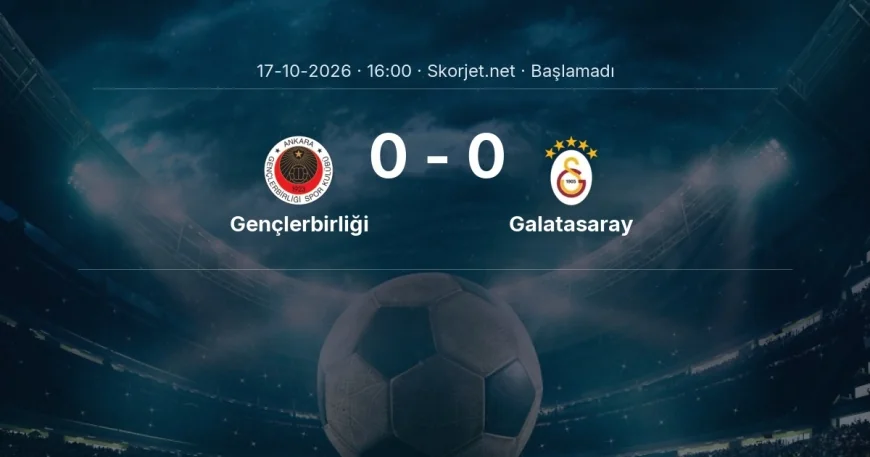 Gençlerbirliği - Galatasaray maçı ne zaman, saat kaçta? | Süper Lig