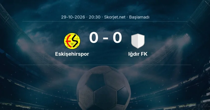 Türkiye Kupası: Eskişehirspor - Iğdır FK maç bilgileri