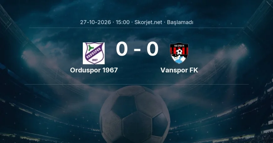 Orduspor 1967 - Vanspor FK maçı ne zaman, saat kaçta? | Türkiye Kupası
