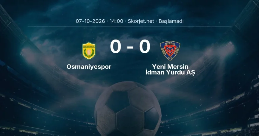 Osmaniyespor - Yeni Mersin İdman Yurdu AŞ maçı ne zaman, saat kaçta? | Türkiye Kupası