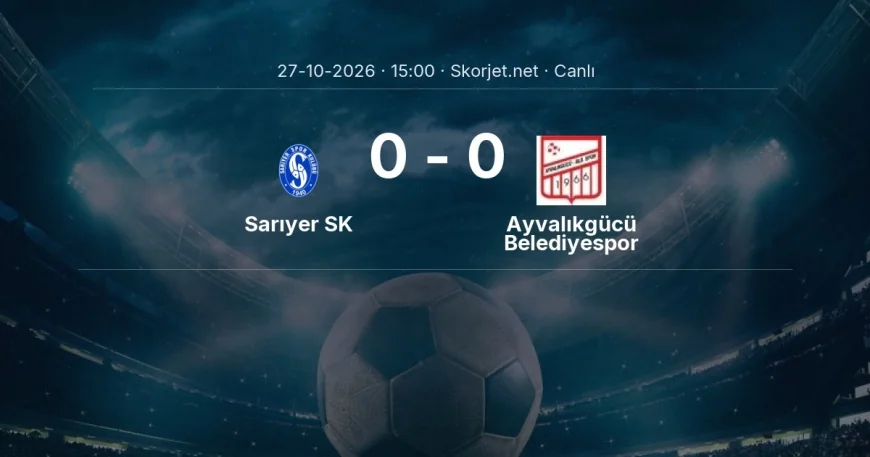 MAÇ BAŞLADI | Sarıyer SK - Ayvalıkgücü Belediyespor
